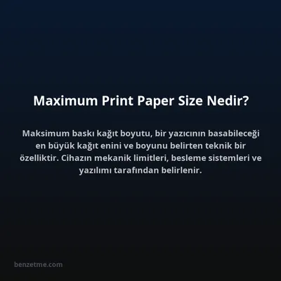 Maximum Print Paper Size Nedir?