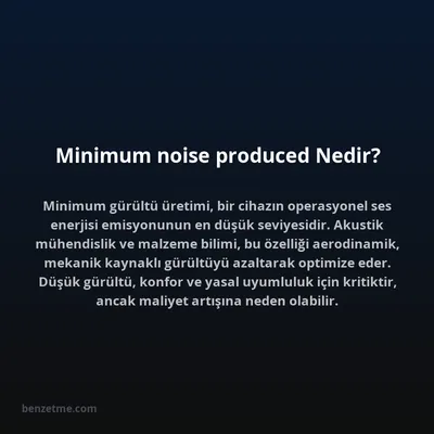 Minimum noise produced Nedir?