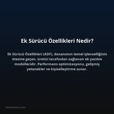 Ek Sürücü Özellikleri Nedir?