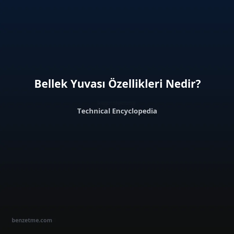 Bellek Yuvası Özellikleri Nedir?